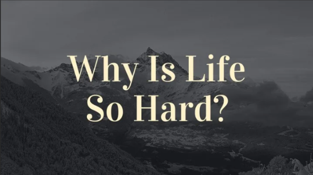 Words on a mountainous background saying Why is life so hard