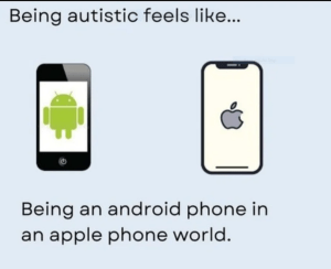 A picture of an android phone and an apple phone with the text "Being autistic feels like being an android phone in an apple phone world
